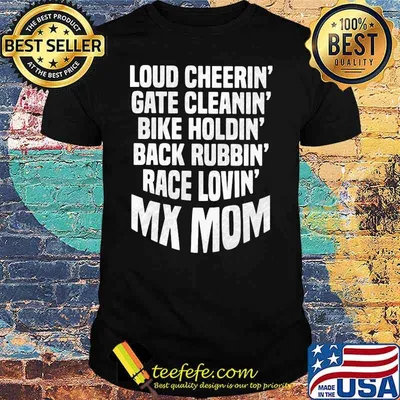 Loud Cheerin Gate Cleanin Bike Holdin Back Rubbin Race Lovin Motocross Mom Shirt