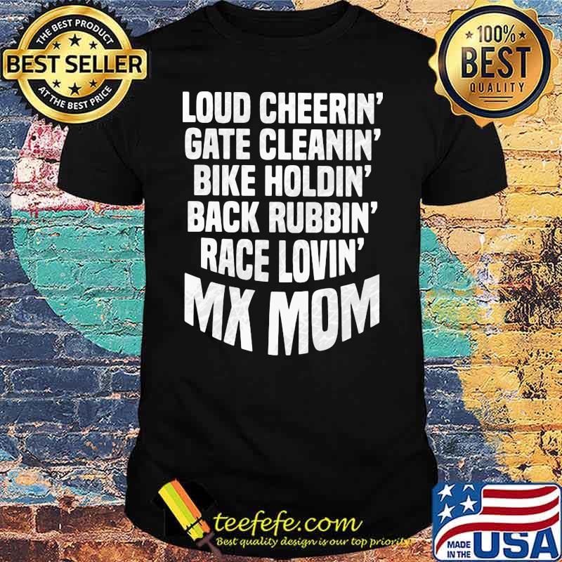 Loud Cheerin Gate Cleanin Bike Holdin Back Rubbin Race Lovin Motocross Mom Shirt