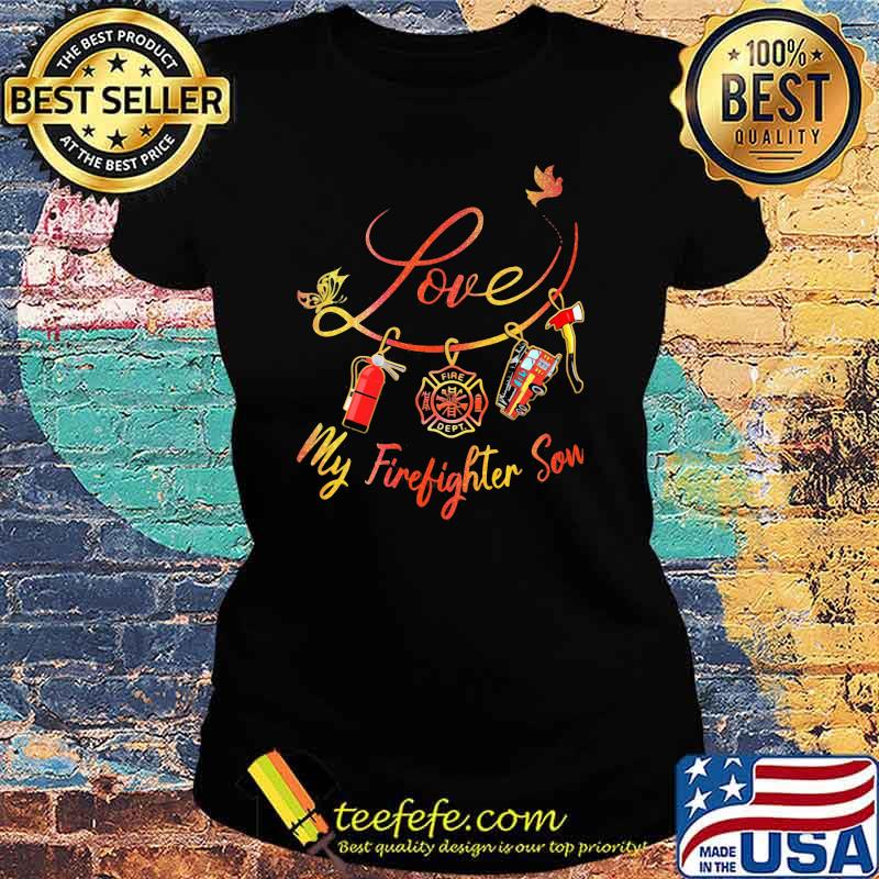 Love My Firefighter Son Shirt Ladies tee Love My Firefighter Son Shirt Ladies tee