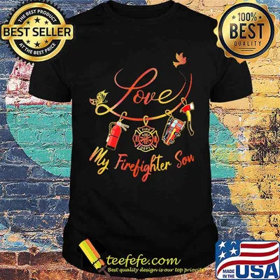 Love My Firefighter Son Shirt