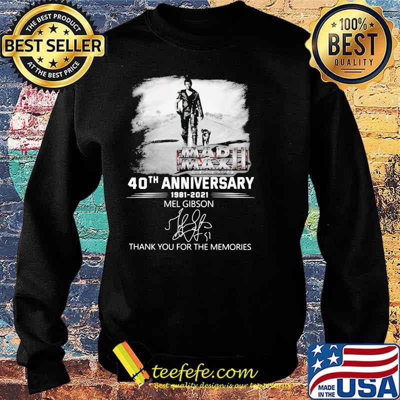 Mad Max 40th Anniversary 1981 2021 Mel Gibson Thank You For The Memories Shirt Sweater Mad Max 40th Anniversary 1981 2021 Mel Gibson Thank You For The Memories Shirt Sweater