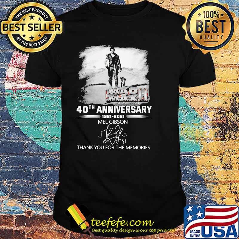 Mad Max 40th Anniversary 1981 2021 Mel Gibson Thank You For The Memories Shirt