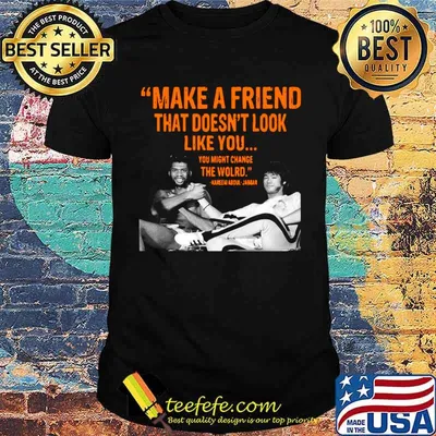 Make A Friend That Doesn’t Look Like You You Might Change The World Kareem Abdul Jabbar shirt