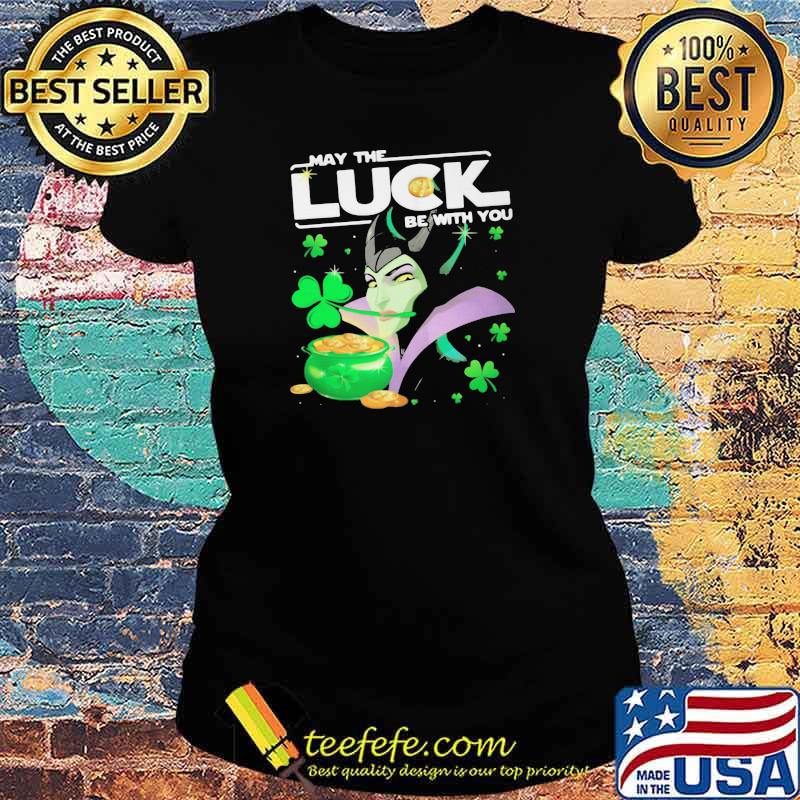 MALEFICENT MAY THE LUCK BE WITH YOU ST PATRICKS DAY SHIRT Ladies tee MALEFICENT MAY THE LUCK BE WITH YOU ST PATRICKS DAY SHIRT Ladies tee