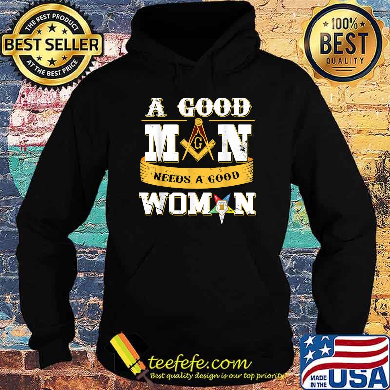 Masons A Good Man Need A Good Woman Oes Father's Day Shirt Hoodie Masons A Good Man Need A Good Woman Oes Father's Day Shirt Hoodie