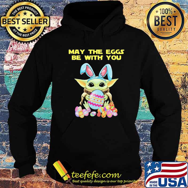 May The Eggs Be With You Baby Yoda Happy Easters Day Shirt Hoodie May The Eggs Be With You Baby Yoda Happy Easters Day Shirt Hoodie