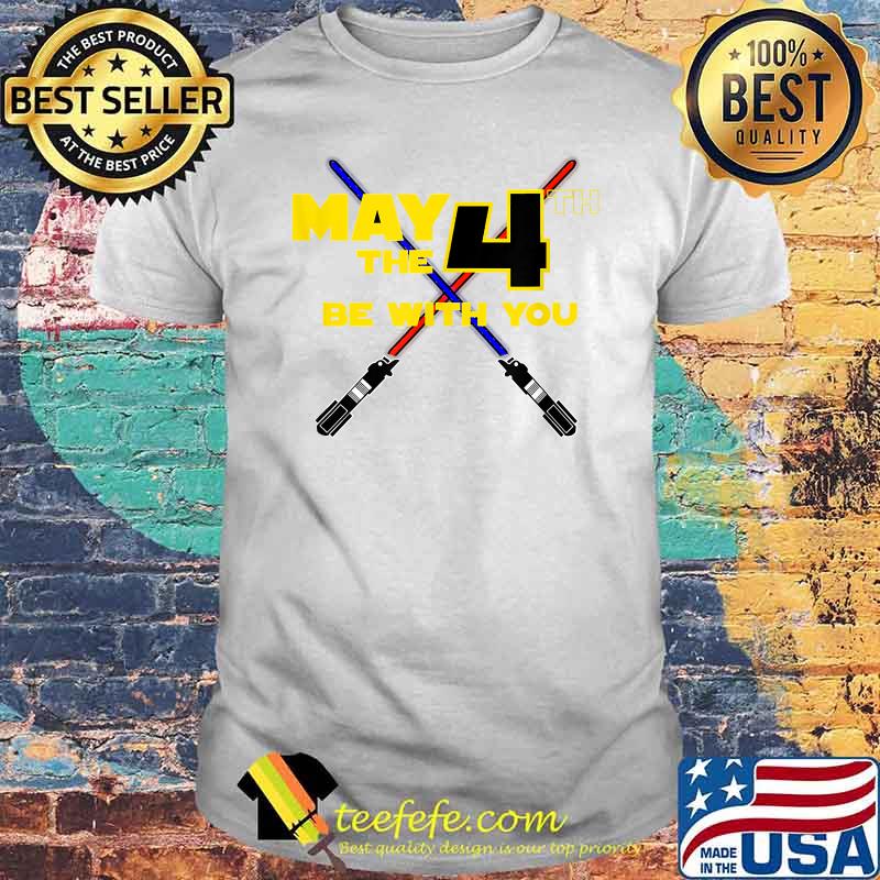 May the Fourth Be With You Shirt