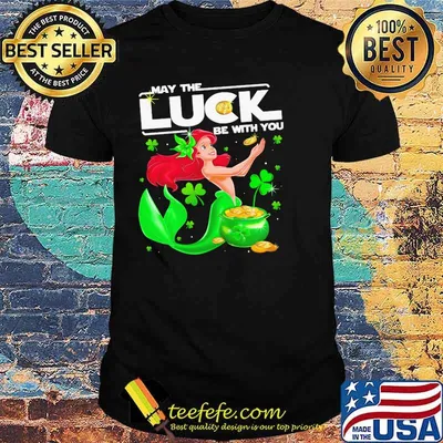 May The Luck Be With You Ariel Patricks Day Shirt