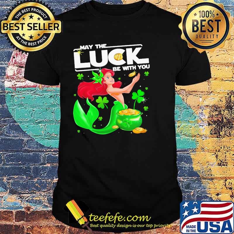 May The Luck Be With You Ariel Patricks Day Shirt