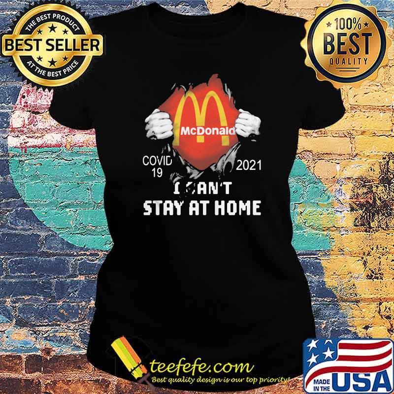 Mc Donald Covid 19 2021 I Can Not Stay At Home Shirt Ladies tee Mc Donald Covid 19 2021 I Can Not Stay At Home Shirt Ladies tee