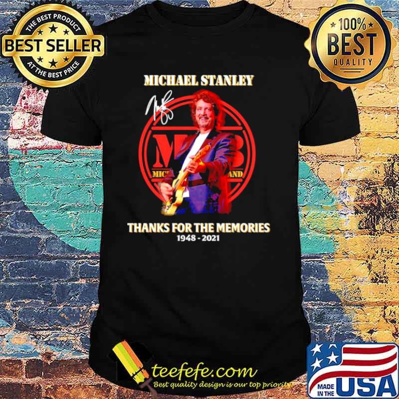 Michael Stanley thanks for the memories 1948 2021 signature shirt