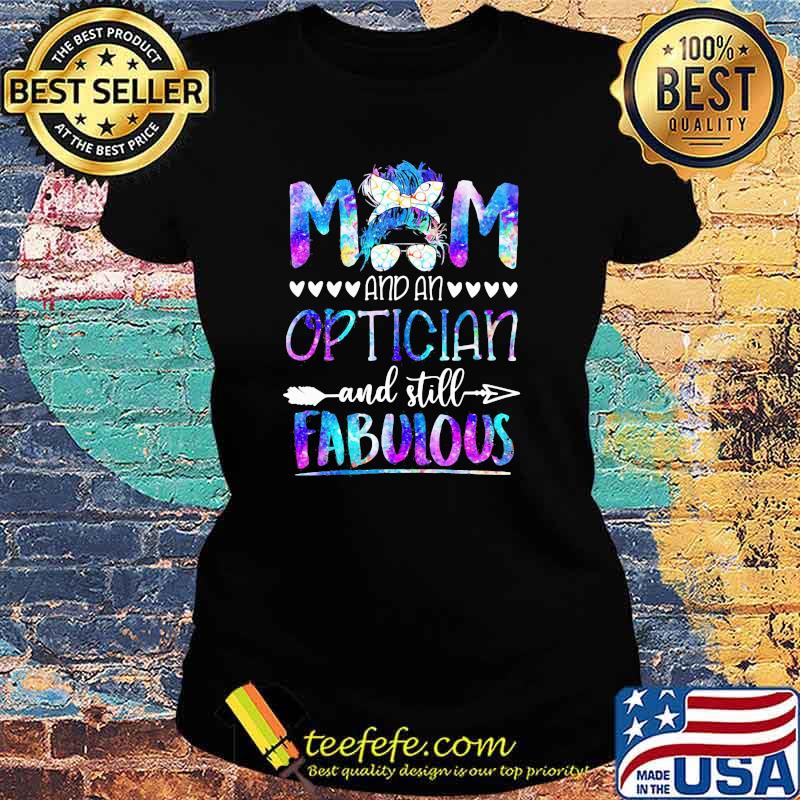 Mom And An Optician And Still Fabulous Shirt Ladies tee Mom And An Optician And Still Fabulous Shirt Ladies tee