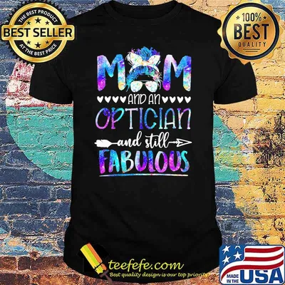 Mom And An Optician And Still Fabulous Shirt