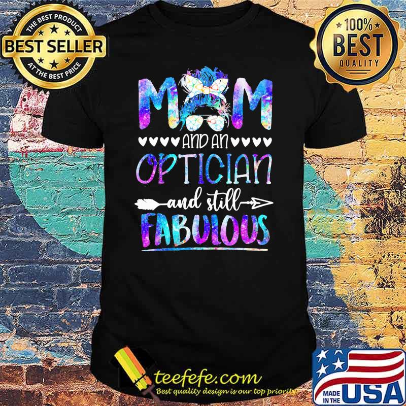 Mom And An Optician And Still Fabulous Shirt Mom And An Optician And Still Fabulous Shirt