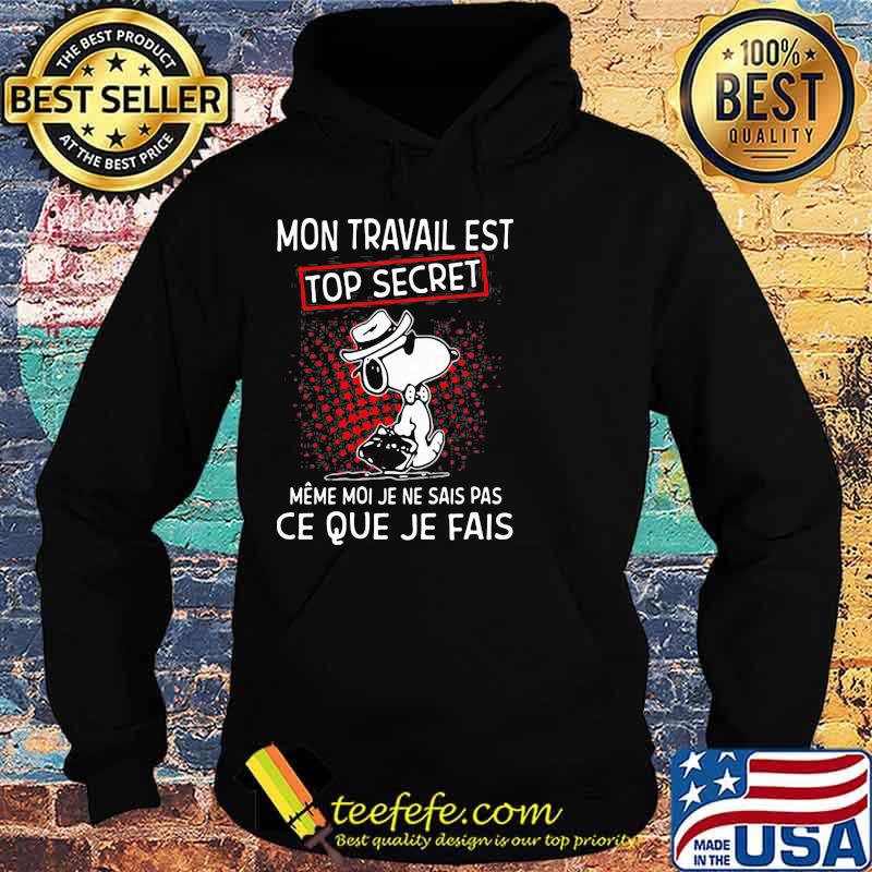 Mon Travail Est Top Secret Ce Que Je Fais Snoopy Shirt Hoodie Mon Travail Est Top Secret Ce Que Je Fais Snoopy Shirt Hoodie