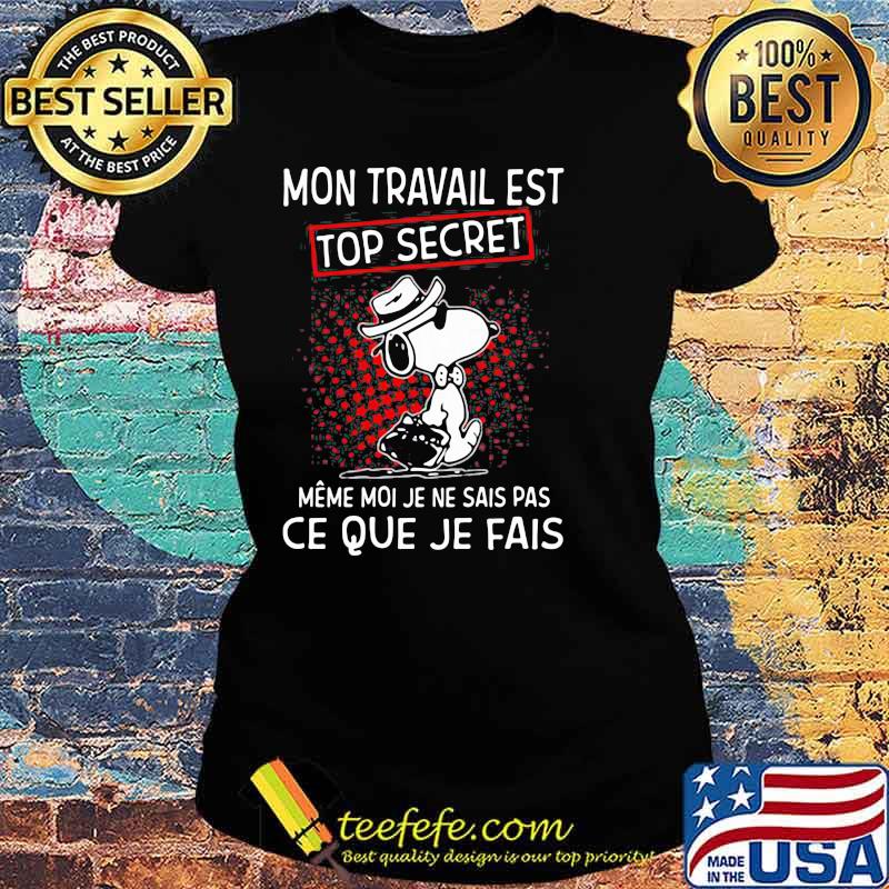 Mon Travail Est Top Secret Ce Que Je Fais Snoopy Shirt Ladies tee Mon Travail Est Top Secret Ce Que Je Fais Snoopy Shirt Ladies tee