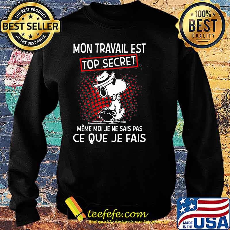 Mon Travail Est Top Secret Ce Que Je Fais Snoopy Shirt Sweater Mon Travail Est Top Secret Ce Que Je Fais Snoopy Shirt Sweater