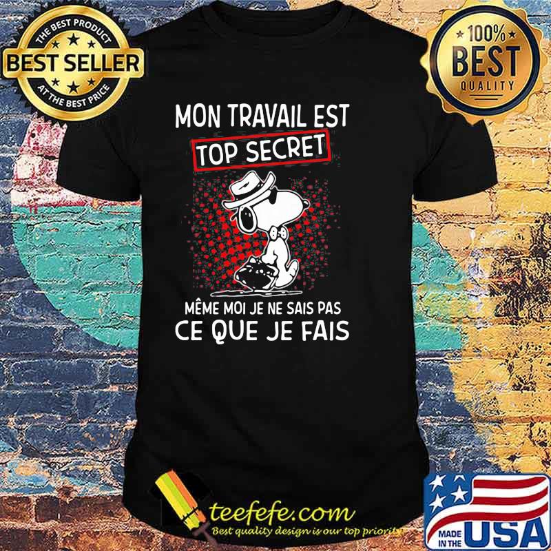 Mon Travail Est Top Secret Ce Que Je Fais Snoopy Shirt Mon Travail Est Top Secret Ce Que Je Fais Snoopy Shirt