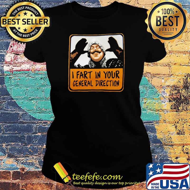 Monty Python I Fart In Your General Direction Ladies tee Monty Python I Fart In Your General Direction Ladies tee