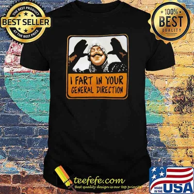 Monty Python I Fart In Your General Direction shirt