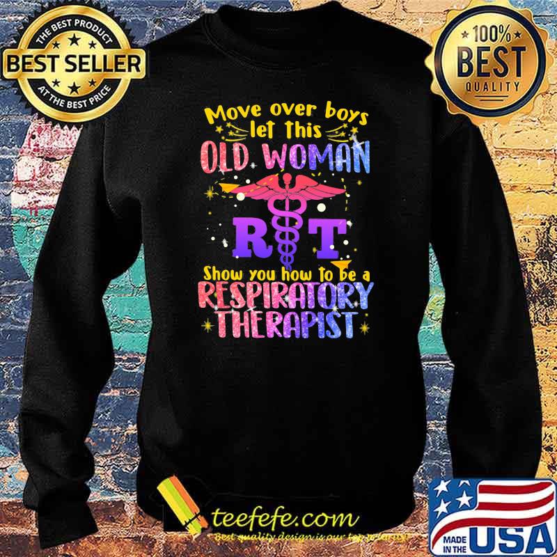 Move Over Boys Let This Old Woman Show You How To Be A Respiratory Therapist Logo Emt Bling Shirt Sweater Move Over Boys Let This Old Woman Show You How To Be A Respiratory Therapist Logo Emt Bling Shirt Sweater