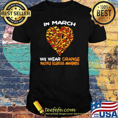MS Multiple Sclerosis Awareness Month March We Wear Orange shirt
