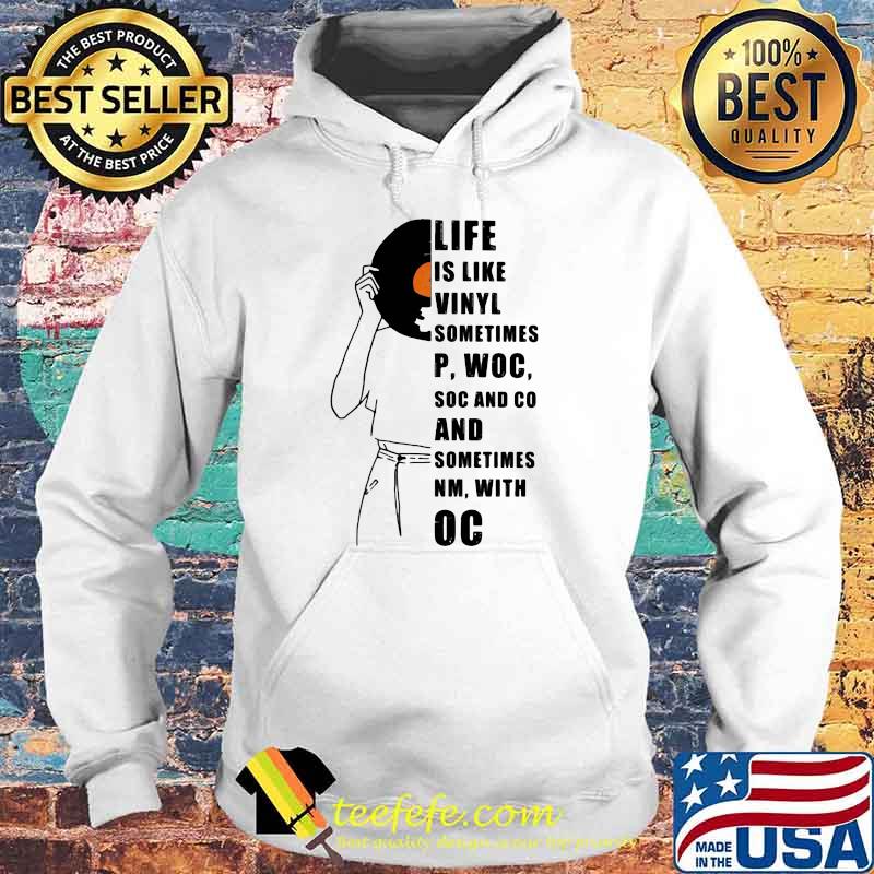 Music Life Is Like Vinyl Sometimes Woc Soc And Co And Sometimes With Oc Shirt Hoodie Music Life Is Like Vinyl Sometimes Woc Soc And Co And Sometimes With Oc Shirt Hoodie