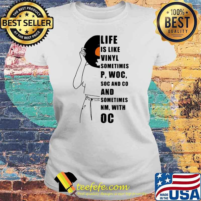 Music Life Is Like Vinyl Sometimes Woc Soc And Co And Sometimes With Oc Shirt Laides tee Music Life Is Like Vinyl Sometimes Woc Soc And Co And Sometimes With Oc Shirt Laides tee
