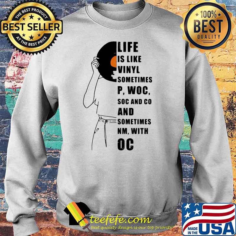 Music Life Is Like Vinyl Sometimes Woc Soc And Co And Sometimes With Oc Shirt Sweater Music Life Is Like Vinyl Sometimes Woc Soc And Co And Sometimes With Oc Shirt Sweater