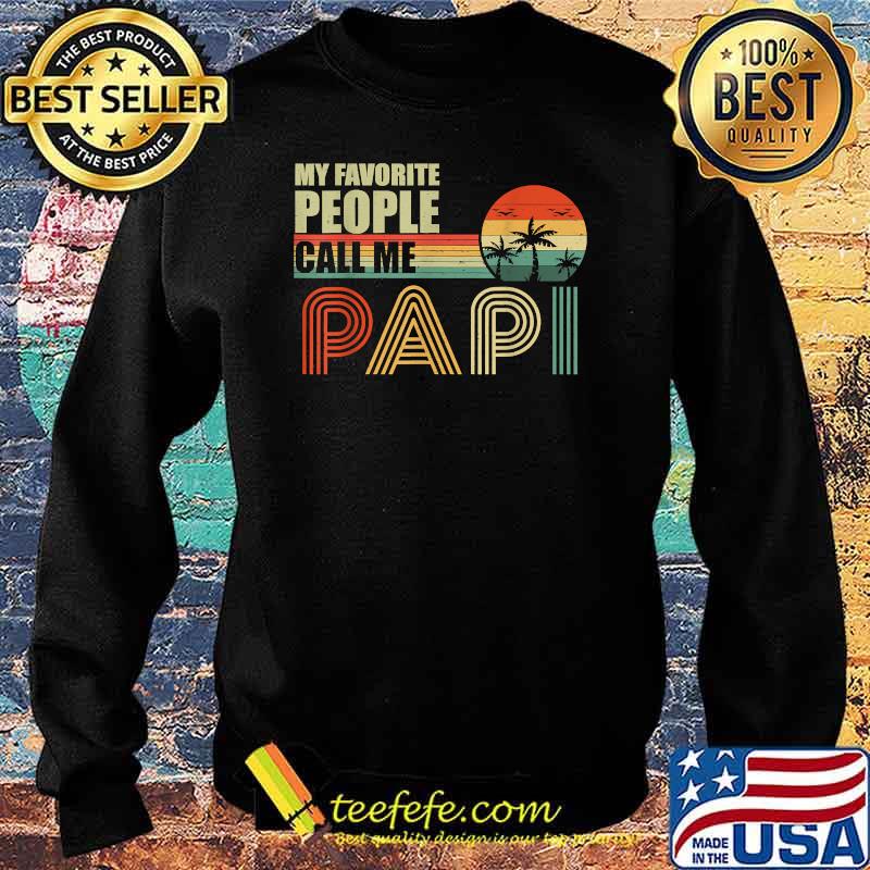 My Favorite People Call Me Papi Fathers Day Vintage Shirt Sweater My Favorite People Call Me Papi Fathers Day Vintage Shirt Sweater