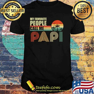 My Favorite People Call Me Papi Fathers Day Vintage Shirt