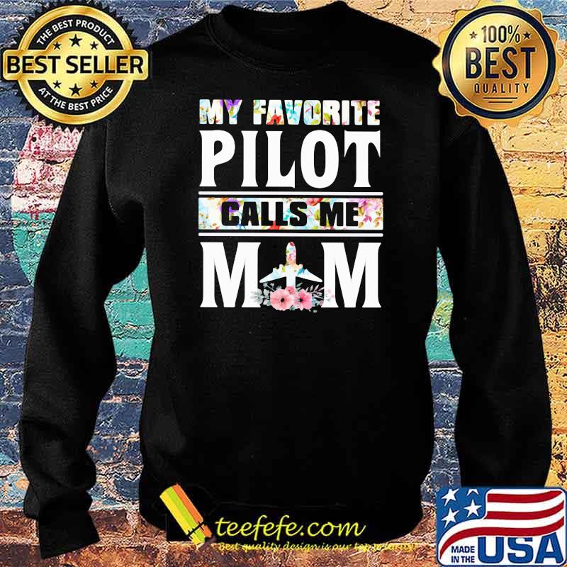 My Favorite Pilot Calls Me Mom Flowers Shirt Sweater My Favorite Pilot Calls Me Mom Flowers Shirt Sweater