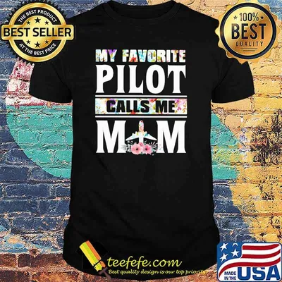 My Favorite Pilot Calls Me Mom Flowers Shirt