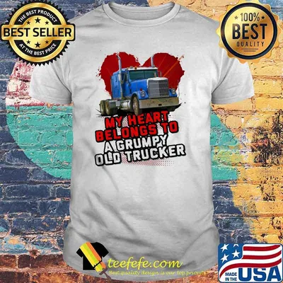 My Heart Belongs To A Grumpy Old Trucker Shirt