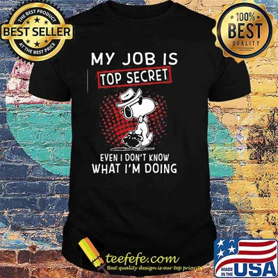 My Job Is Top Secret Wven I Don’t Know What I’m Doing Snoopy Shirt