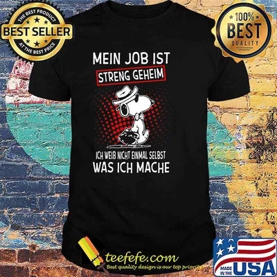 My Job Streng Geheim Ich Weib Nicht Einmal Selbst Was Ich Mache Snooy Shirt