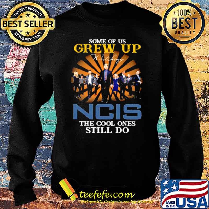 Some Of Us Grew Up Game Of Ncis The Cool Ones Still Do Shirt Sweater Some Of Us Grew Up Game Of Ncis The Cool Ones Still Do Shirt Sweater