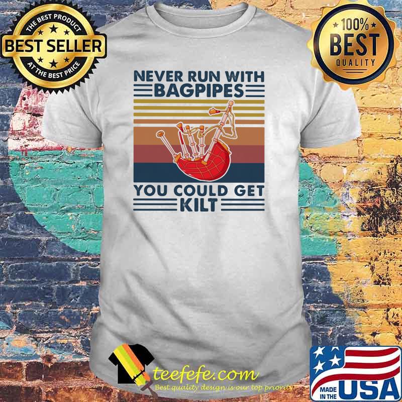 Never Run With Bagpipes You Could Get Kilt Vintage Shirt