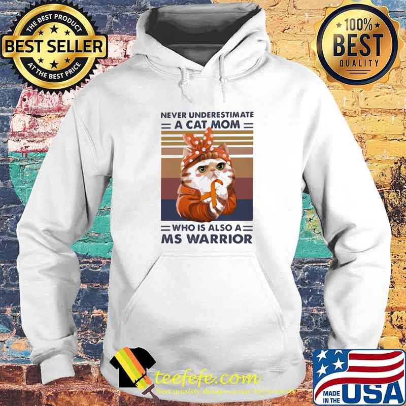 Never Underestimate A Cat Mom Who Is Aslo A Ms Warrior Vintage Shirt Hoodie Never Underestimate A Cat Mom Who Is Aslo A Ms Warrior Vintage Shirt Hoodie