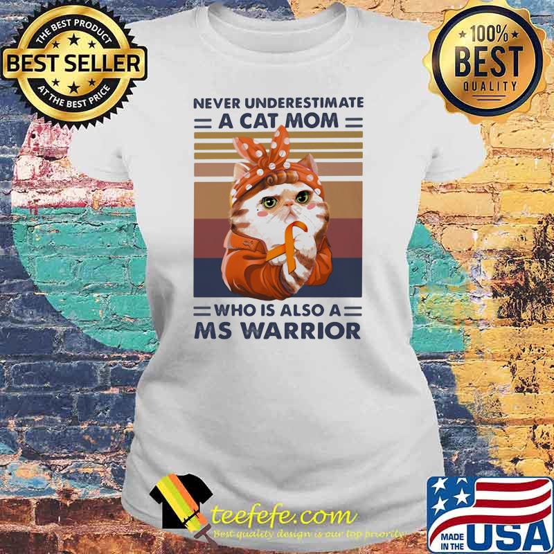 Never Underestimate A Cat Mom Who Is Aslo A Ms Warrior Vintage Shirt Laides tee Never Underestimate A Cat Mom Who Is Aslo A Ms Warrior Vintage Shirt Laides tee