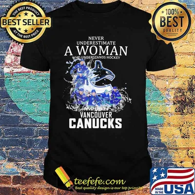 Never Underestimate A Woman Who Understands Hockey Who Loves Vancouver Canucks Shirt