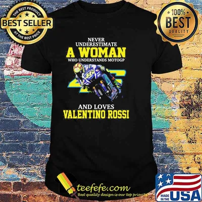 Never Underestimate A Woman Who Understands Motogp And Loves Valentino Rossi Shirt