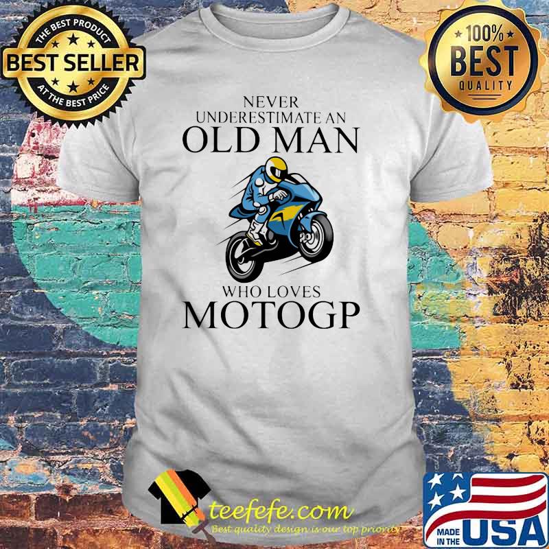 Never Underestimate An Old Man Who Loves Motogp Biker Shirt