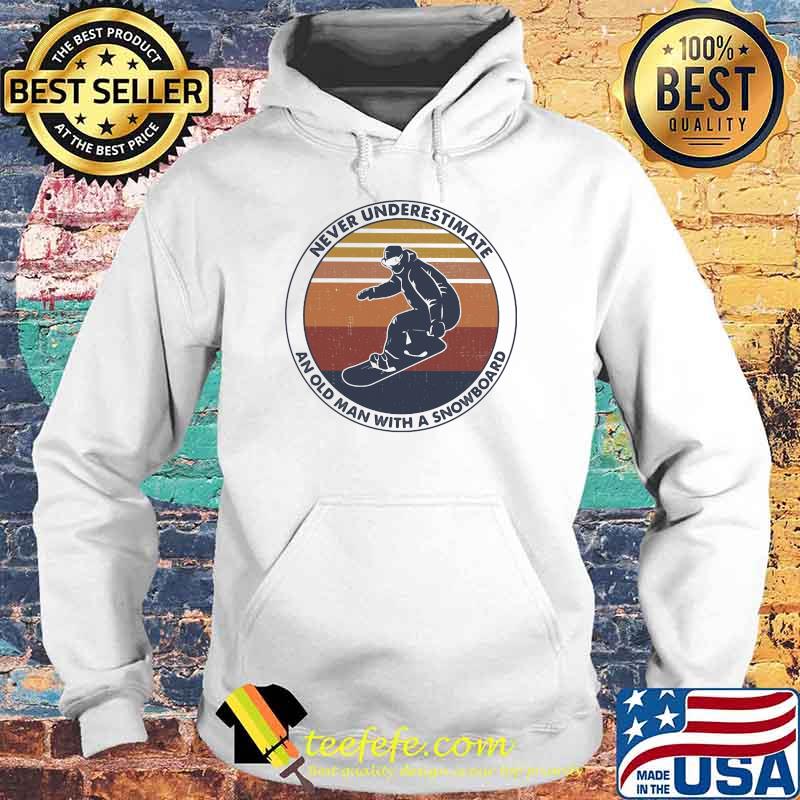 Never underestimate an old man with a snowboard vintage Hoodie Never underestimate an old man with a snowboard vintage Hoodie