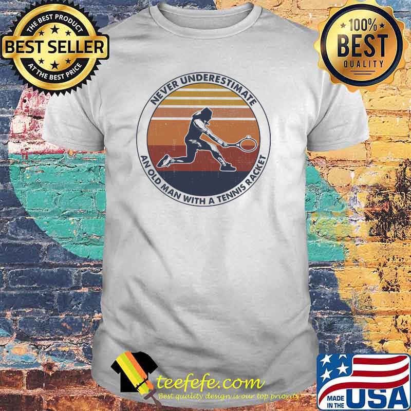 Never underestimate an old man with a tennis racket vintage shirt