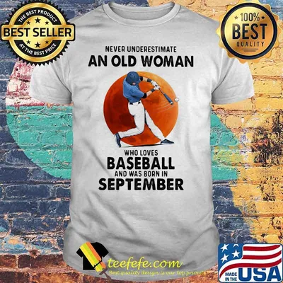Never Underestimate An Old Woman Who Loves Baseball Was Born In September Moonblood Shirt