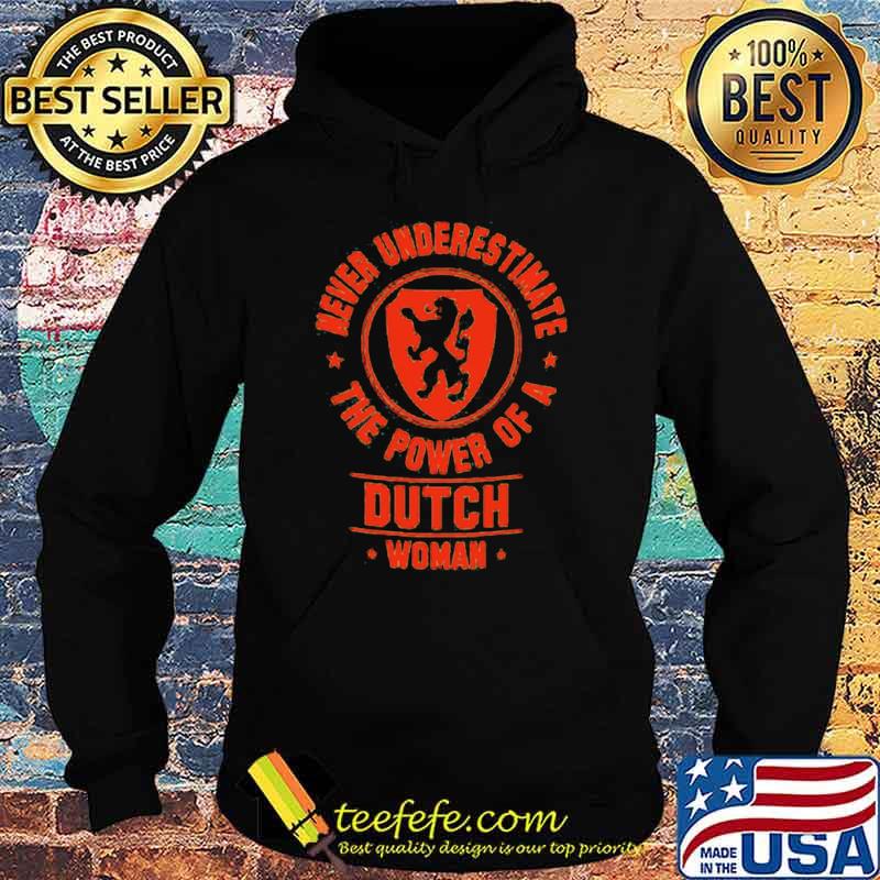 Never underestimate the power of a dutch woman Hoodie Never underestimate the power of a dutch woman Hoodie