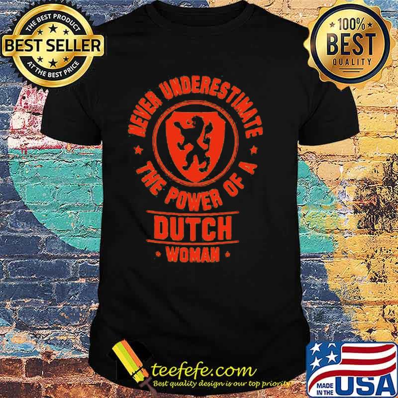 Never underestimate the power of a dutch woman shirt Never underestimate the power of a dutch woman shirt