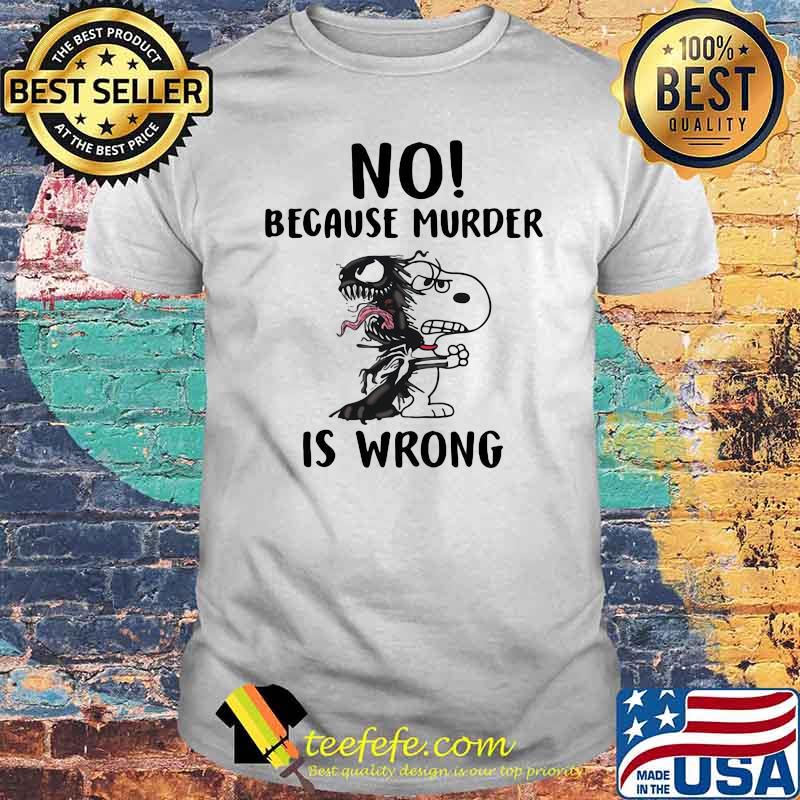 No Because Murder Is Wrong Snoopy shirt No Because Murder Is Wrong Snoopy shirt