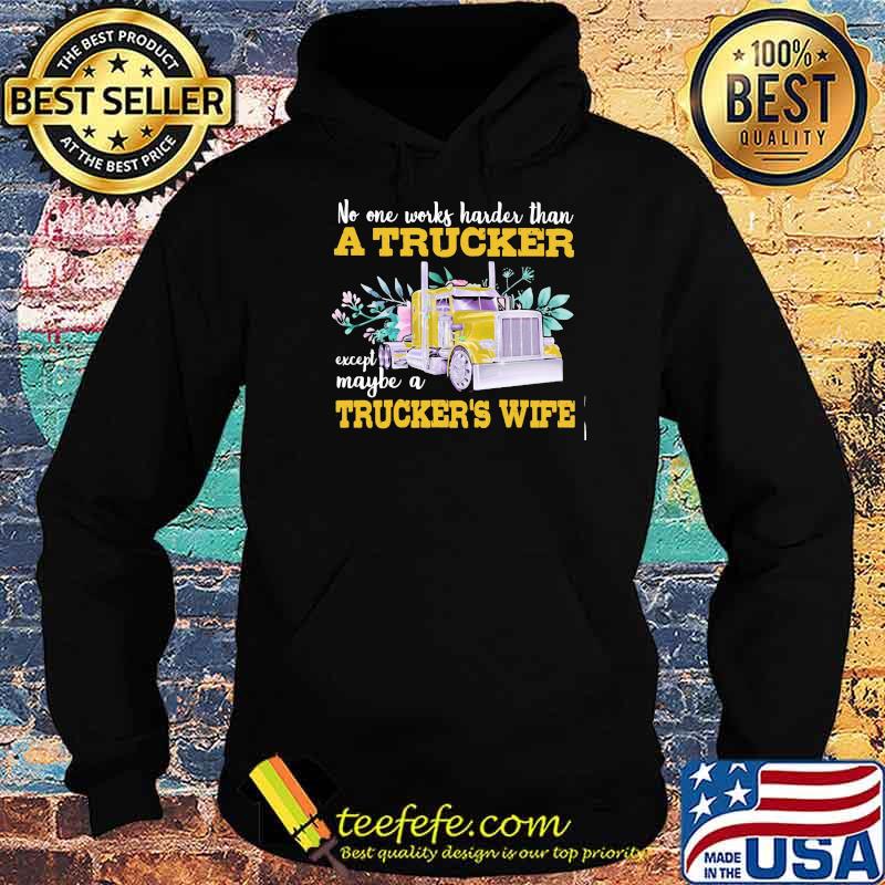 No One Works Harder Than A Trucker Except Maybe A Trucker’s Wife Flower Shirt Hoodie No One Works Harder Than A Trucker Except Maybe A Trucker’s Wife Flower Shirt Hoodie